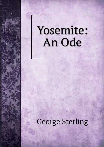 Обложка книги Yosemite: An Ode, George Sterling