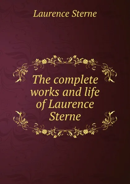 Обложка книги The complete works and life of Laurence Sterne, Sterne Laurence
