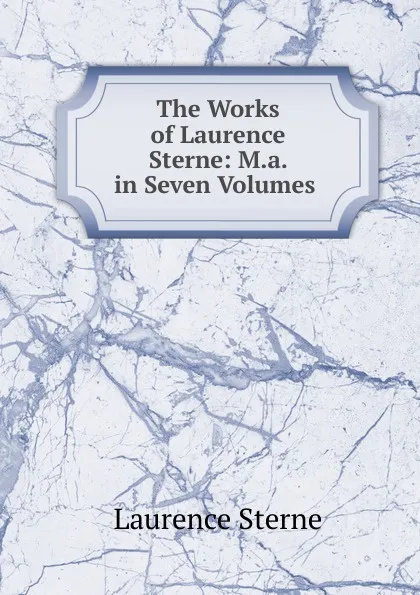 Обложка книги The Works of Laurence Sterne: M.a. in Seven Volumes ., Sterne Laurence