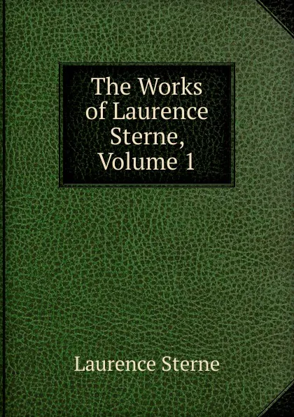 Обложка книги The Works of Laurence Sterne, Volume 1, Sterne Laurence