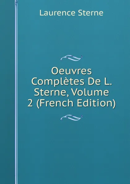 Обложка книги Oeuvres Completes De L. Sterne, Volume 2 (French Edition), Sterne Laurence