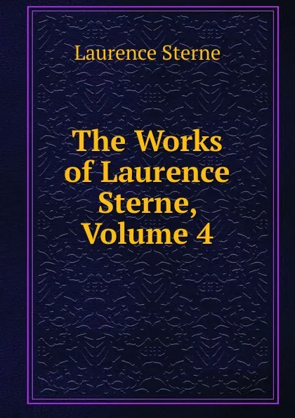 Обложка книги The Works of Laurence Sterne, Volume 4, Sterne Laurence