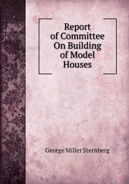 Обложка книги Report of Committee On Building of Model Houses, George Miller Sternberg