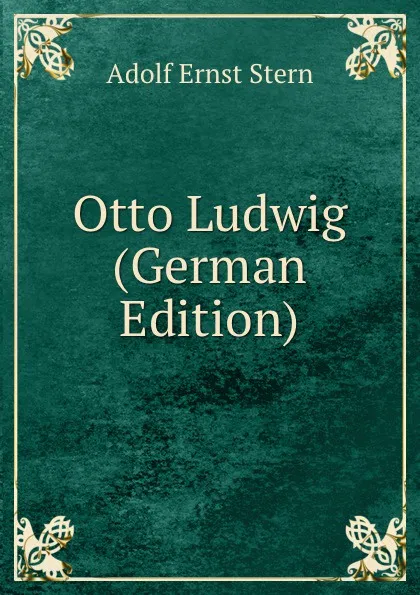 Обложка книги Otto Ludwig (German Edition), Adolf Ernst Stern