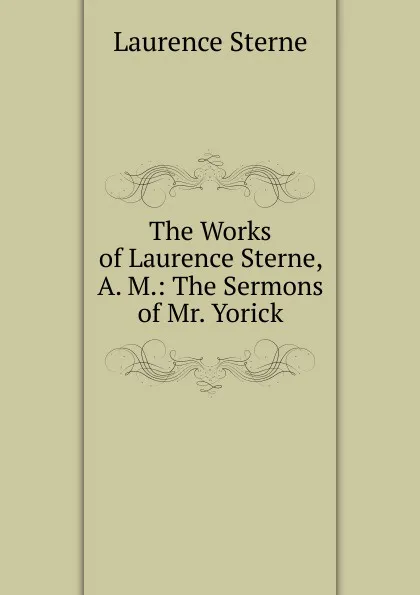 Обложка книги The Works of Laurence Sterne, A. M.: The Sermons of Mr. Yorick, Sterne Laurence