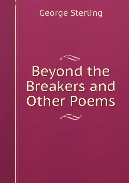 Обложка книги Beyond the Breakers and Other Poems, George Sterling