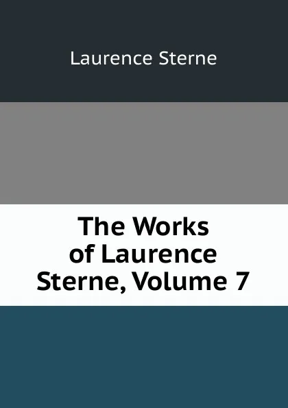 Обложка книги The Works of Laurence Sterne, Volume 7, Sterne Laurence
