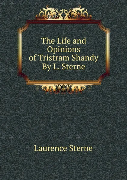 Обложка книги The Life and Opinions of Tristram Shandy By L. Sterne., Sterne Laurence