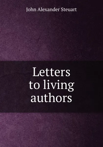 Обложка книги Letters to living authors, John Alexander Steuart