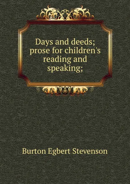 Обложка книги Days and deeds; prose for children.s reading and speaking;, Burton Egbert Stevenson