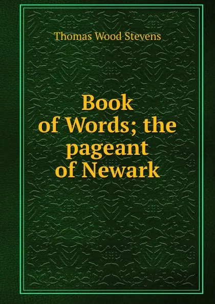 Обложка книги Book of Words; the pageant of Newark, Thomas Wood Stevens