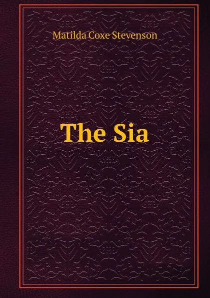 Обложка книги The Sia, Matilda Coxe Stevenson