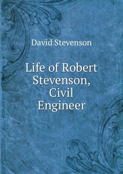 Обложка книги Life of Robert Stevenson, Civil Engineer., David Stevenson