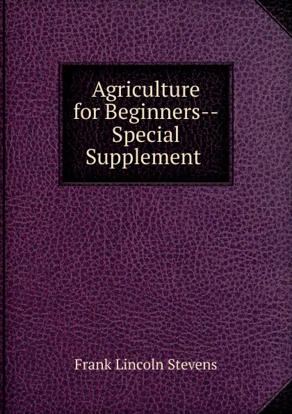 Обложка книги Agriculture for Beginners--Special Supplement ., Frank Lincoln Stevens