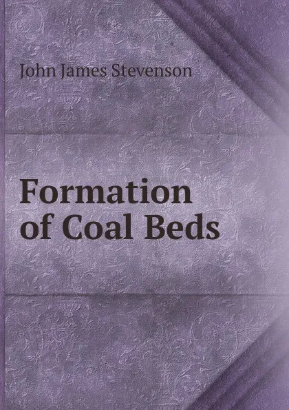 Обложка книги Formation of Coal Beds, John James Stevenson