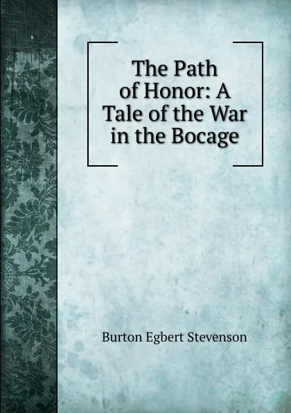 Обложка книги The Path of Honor: A Tale of the War in the Bocage, Burton Egbert Stevenson