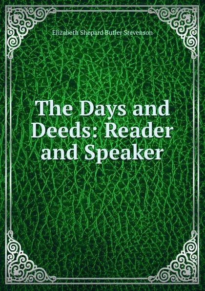 Обложка книги The Days and Deeds: Reader and Speaker, Elizabeth Shepard Butler Stevenson