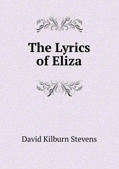 Обложка книги The Lyrics of Eliza, David Kilburn Stevens