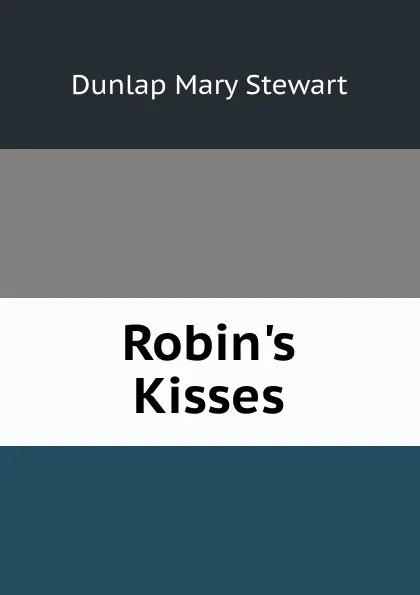 Обложка книги Robin.s Kisses, Dunlap Mary Stewart