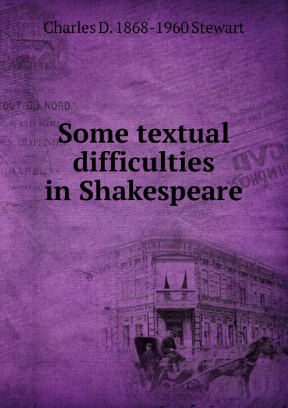 Обложка книги Some textual difficulties in Shakespeare, Charles D. 1868-1960 Stewart