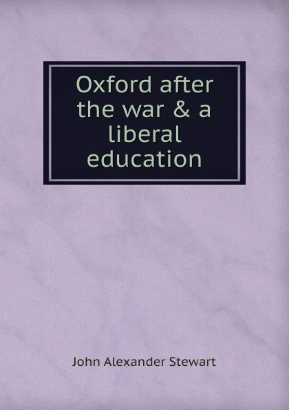 Обложка книги Oxford after the war . a liberal education, John Alexander Stewart