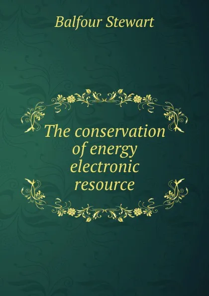 Обложка книги The conservation of energy electronic resource, Balfour Stewart