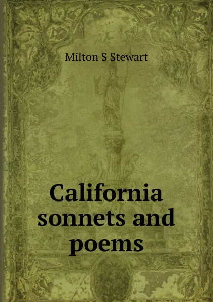 Обложка книги California sonnets and poems, Milton S Stewart