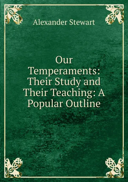 Обложка книги Our Temperaments: Their Study and Their Teaching: A Popular Outline, Alexander Stewart