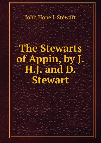 Обложка книги The Stewarts of Appin, by J.H.J. and D. Stewart, John Hope J. Stewart