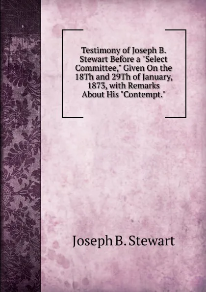 Обложка книги Testimony of Joseph B. Stewart Before a 