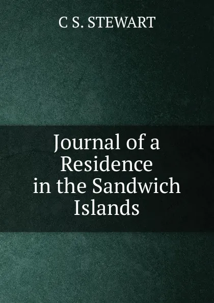 Обложка книги Journal of a Residence in the Sandwich Islands, C S. STEWART