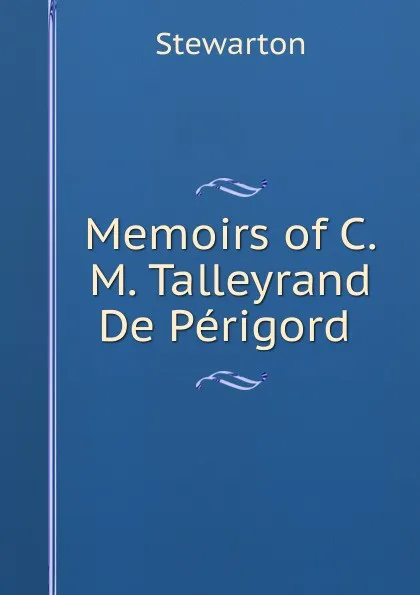 Обложка книги Memoirs of C.M. Talleyrand De Perigord ., Stewarton