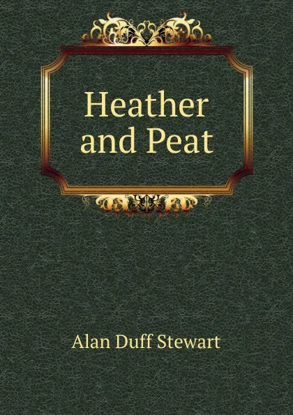 Обложка книги Heather and Peat, Alan Duff Stewart