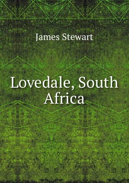 Обложка книги Lovedale, South Africa, James Stewart