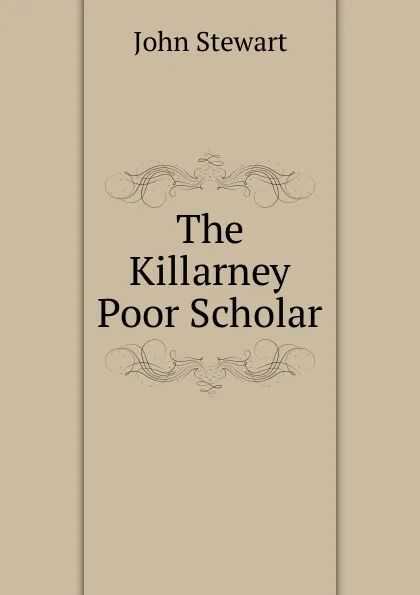 Обложка книги The Killarney Poor Scholar, John Stewart