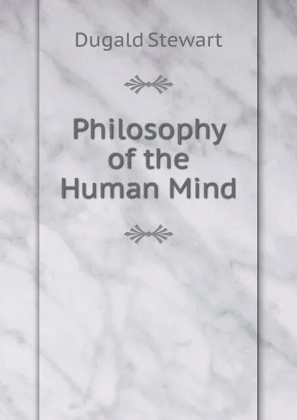 Обложка книги Philosophy of the Human Mind, Stewart Dugald