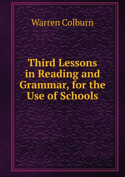 Обложка книги Third Lessons in Reading and Grammar, for the Use of Schools, Warren Colburn