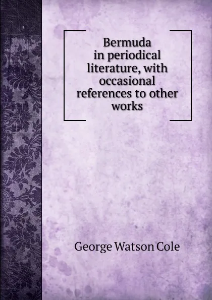 Обложка книги Bermuda in periodical literature, with occasional references to other works, George Watson Cole