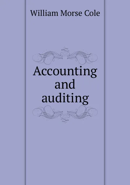 Обложка книги Accounting and auditing, William Morse Cole