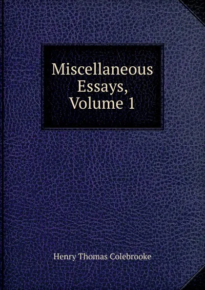 Обложка книги Miscellaneous Essays, Volume 1, Henry Thomas Colebrooke