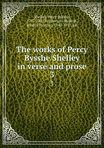Обложка книги The works of Percy Bysshe Shelley in verse and prose. 3, Percy Bysshe Shelley