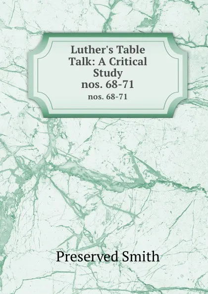 Обложка книги Luther.s Table Talk: A Critical Study. nos. 68-71, Preserved Smith