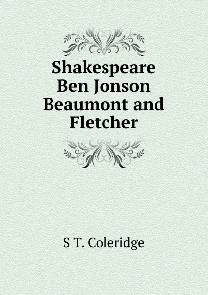 Обложка книги Shakespeare Ben Jonson Beaumont and Fletcher, S T. Coleridge