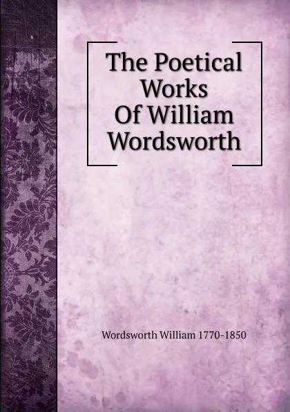 Обложка книги The Poetical Works Of William Wordsworth, Wordsworth William