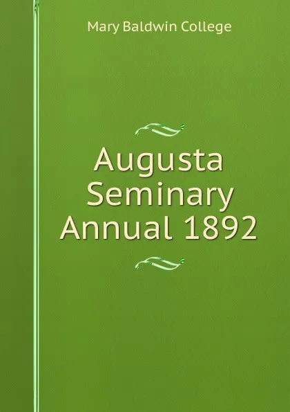 Обложка книги Augusta Seminary Annual 1892, Mary Baldwin College