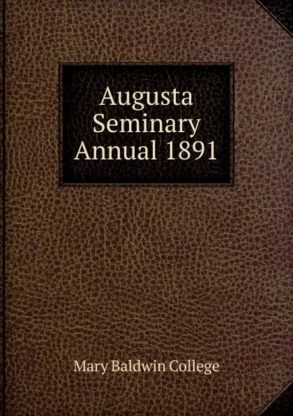 Обложка книги Augusta Seminary Annual 1891, Mary Baldwin College