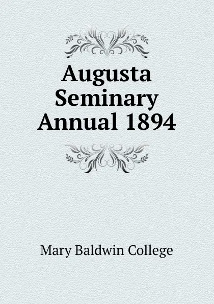 Обложка книги Augusta Seminary Annual 1894, Mary Baldwin College