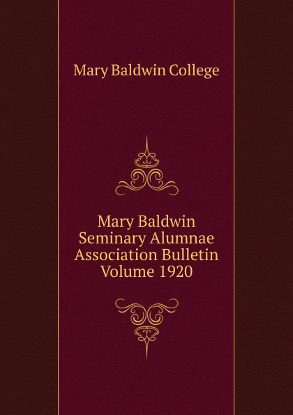 Обложка книги Mary Baldwin Seminary Alumnae Association Bulletin Volume 1920, Mary Baldwin College