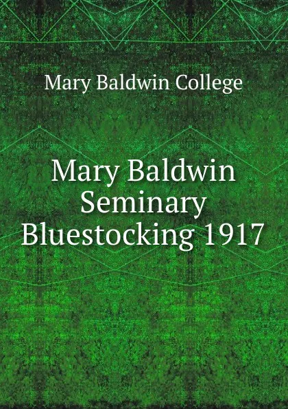 Обложка книги Mary Baldwin Seminary Bluestocking 1917, Mary Baldwin College