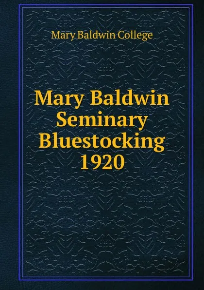 Обложка книги Mary Baldwin Seminary Bluestocking 1920, Mary Baldwin College